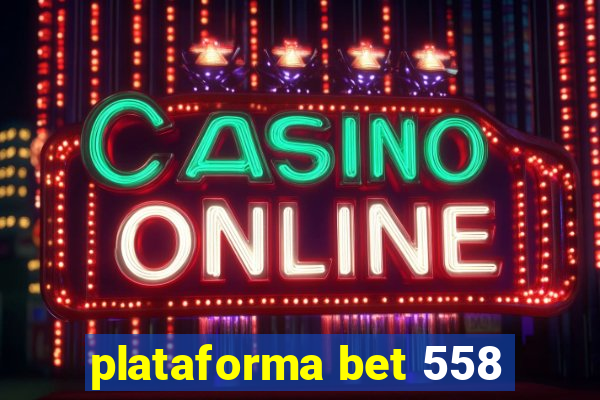 plataforma bet 558